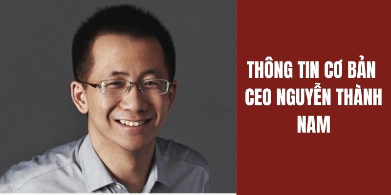 Thông tin cơ bản về CEO Nguyễn Thành Nam J88